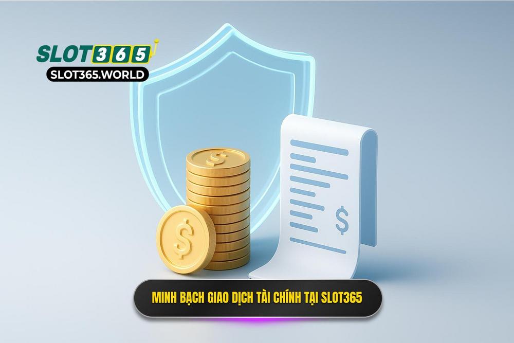 1.triết Lý Về Sự Minh Bạch Trong Giao Dịch Tài Chính Tại Slot365