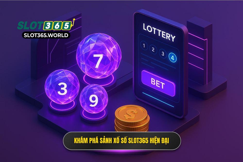 2.khám Phá Sảnh Xổ Số Slot365 đa Dạng Và Hiện đại