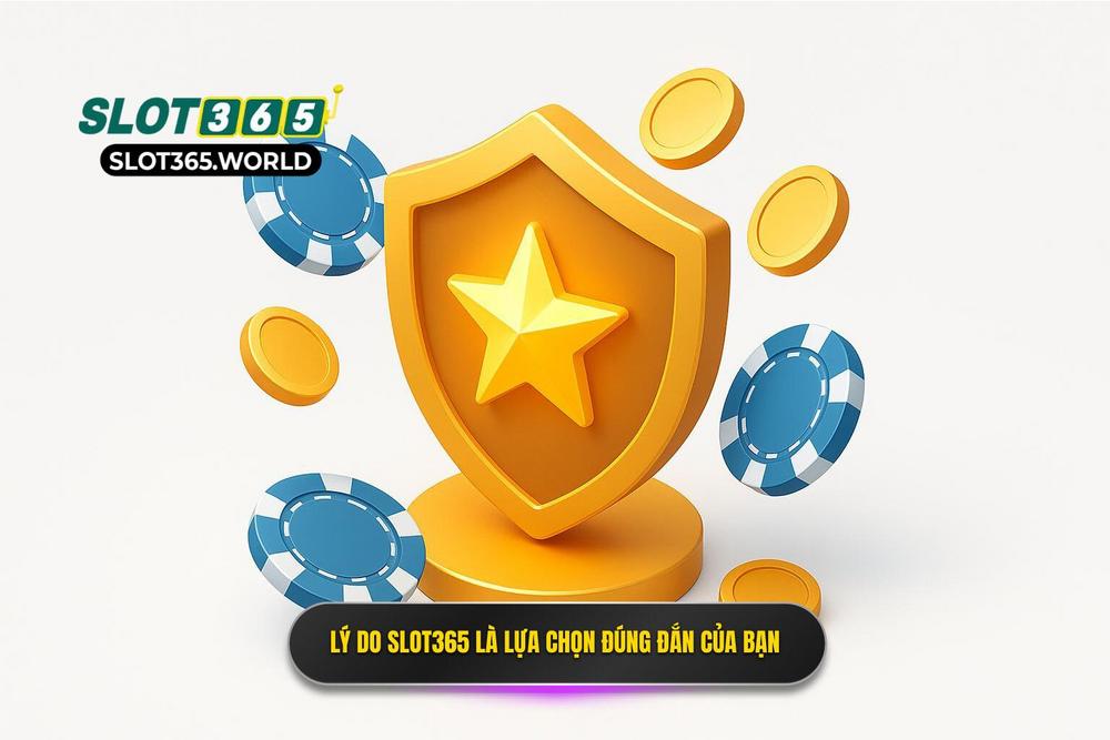3.tại Sao Lựa Chọn Slot365 Là Quyết định đúng đắn Của Bạn